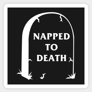 Napped To Death Sticker